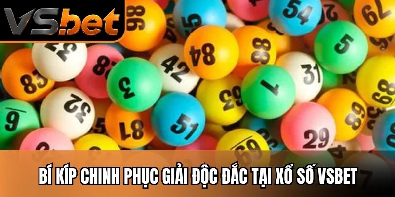 Bí kíp chinh phục giải độc đắc tại xổ số Vsbet
