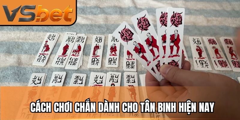 Cách chơi chắn dành cho tân binh hiện nay