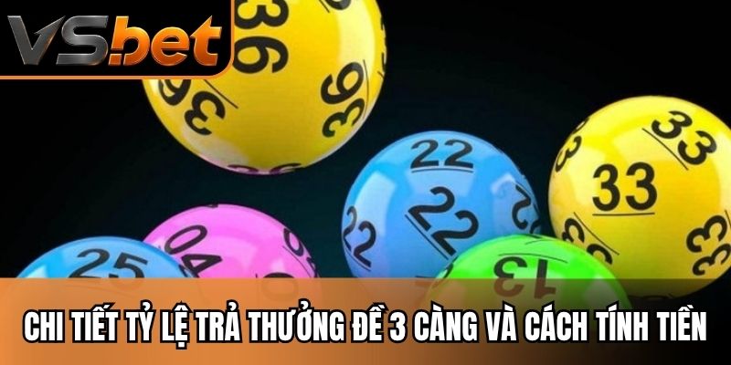 Chi tiết tỷ lệ trả thưởng đề 3 càng và cách tính tiền