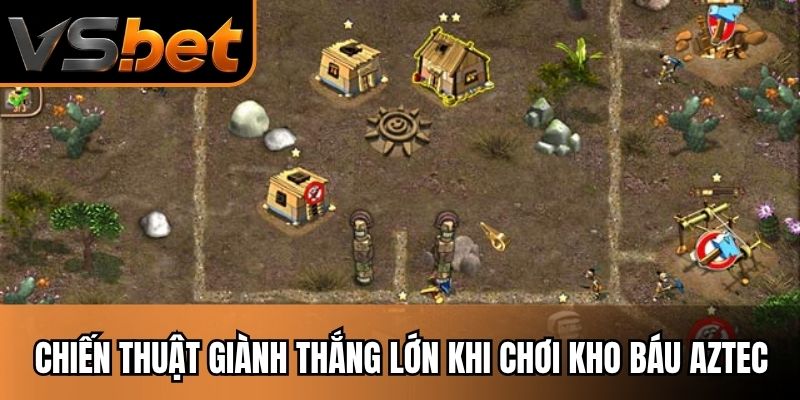 Chiến thuật giành thắng lớn khi chơi kho báu Aztec