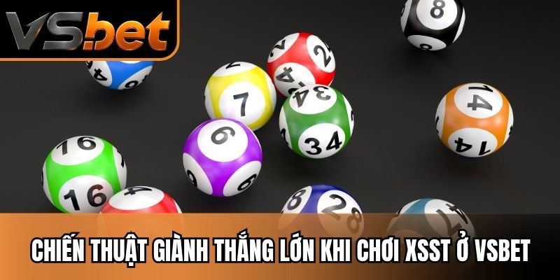 Chiến thuật giành thắng lớn khi chơi XSST ở VSBET