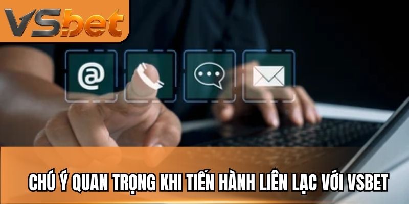 Chú ý quan trọng khi tiến hành liên lạc với VSBET