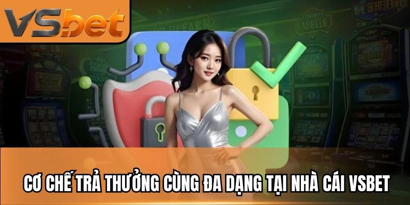 Cơ chế trả thưởng cùng đa dạng tại nhà cái VSBET
