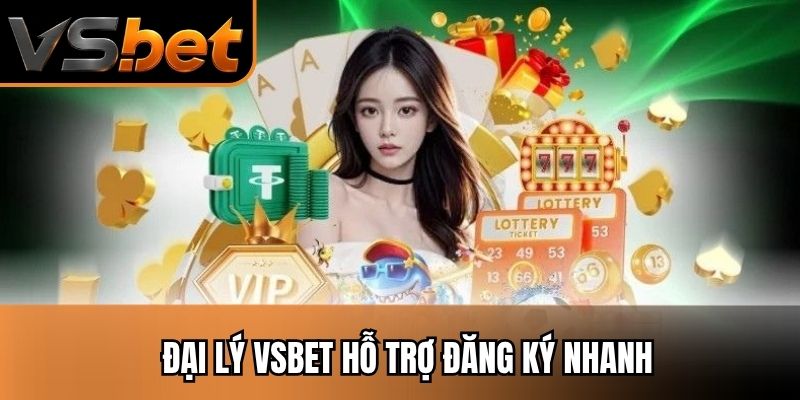 Đại lý vsbet hỗ trợ đăng ký nhanh