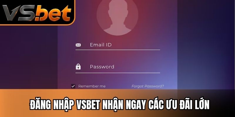 Đăng nhập Vsbet nhận ngay các ưu đãi lớn
