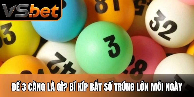 Đề 3 Càng Là Gì? Bí Kíp Bắt Số Trúng Lớn Mỗi Ngày