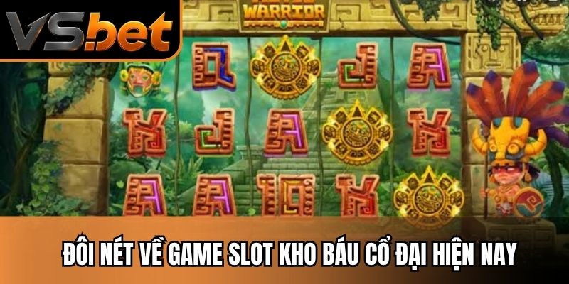 Đôi nét về game slot kho báu cổ đại hiện nay