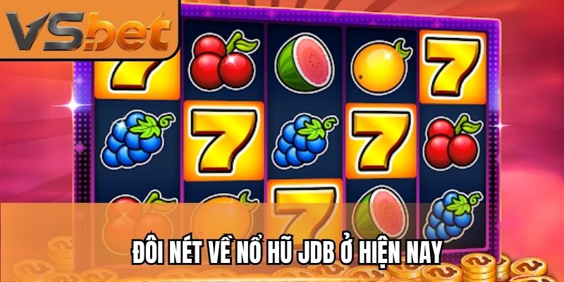 Đôi nét về nổ hũ JDB ở hiện nay