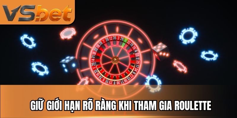 Giữ giới hạn rõ ràng khi tham gia Roulette