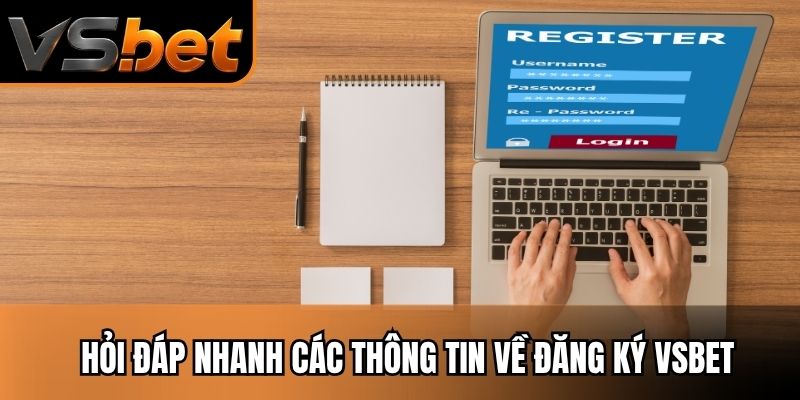 Hỏi đáp nhanh các thông tin về đăng ký vsbet