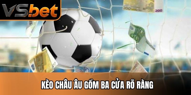 Kèo châu âu gồm ba cửa rõ ràng