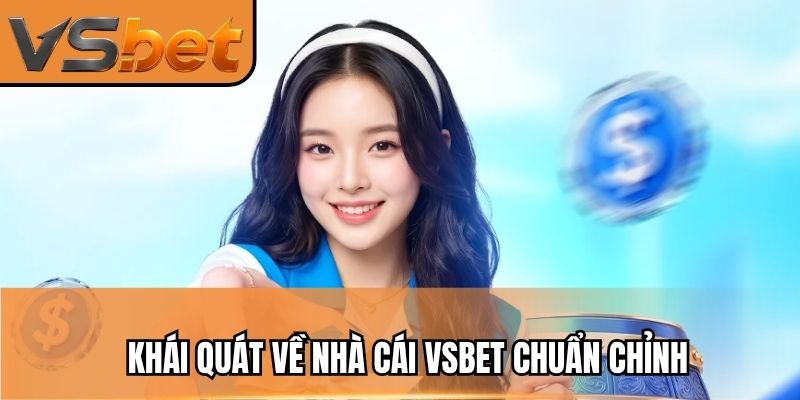 Khái quát về nhà cái VSBET chuẩn chỉnh