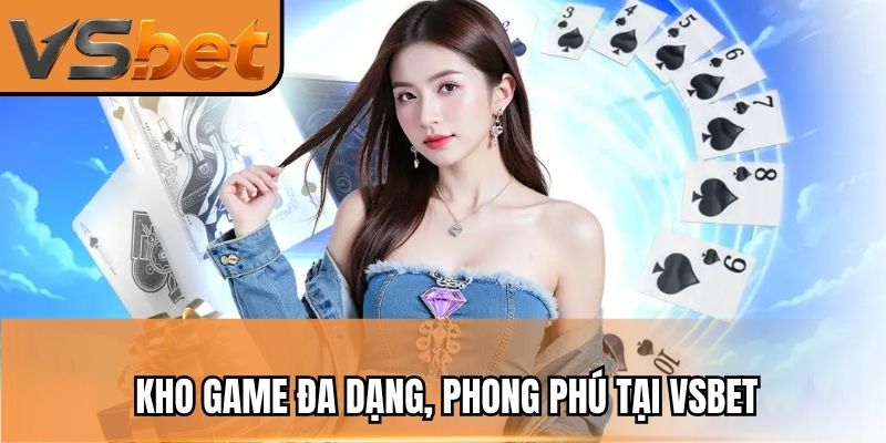 Kho game đa dạng, phong phú tại VSBET