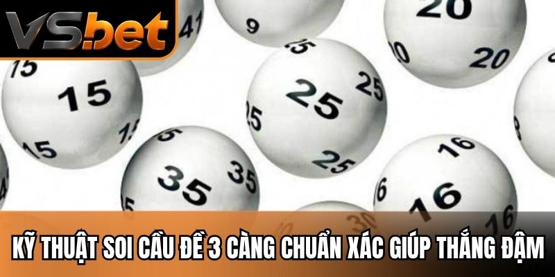 Kỹ thuật soi cầu đề 3 càng chuẩn xác giúp thắng đậm