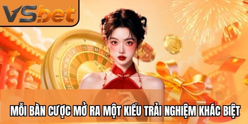 Mỗi bàn cược mở ra một kiểu trải nghiệm khác biệt