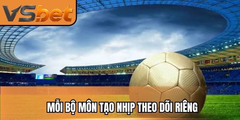 Mỗi bộ môn tạo nhịp theo dõi riêng