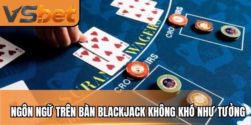 Ngôn ngữ trên bàn Blackjack không khó như tưởng