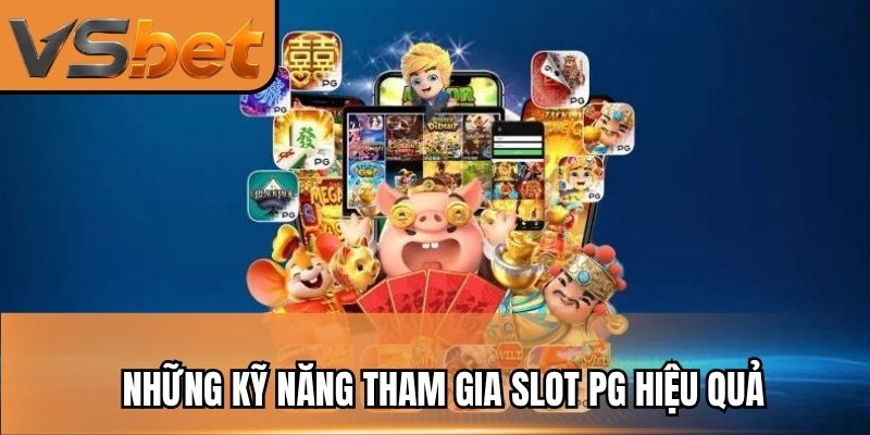 Những kỹ năng tham gia slot PG hiệu quả
