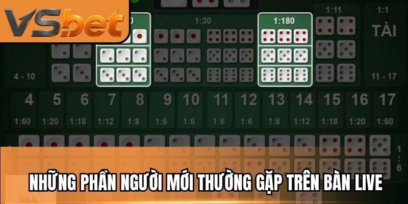 Những phần người mới thường gặp trên bàn live