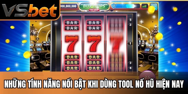 Những tính năng nổi bật khi dùng tool nổ hũ hiện nay