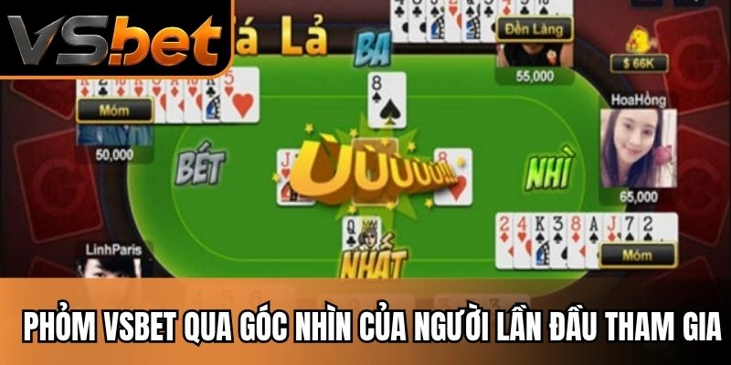 Phỏm VSBET qua góc nhìn của người lần đầu tham gia