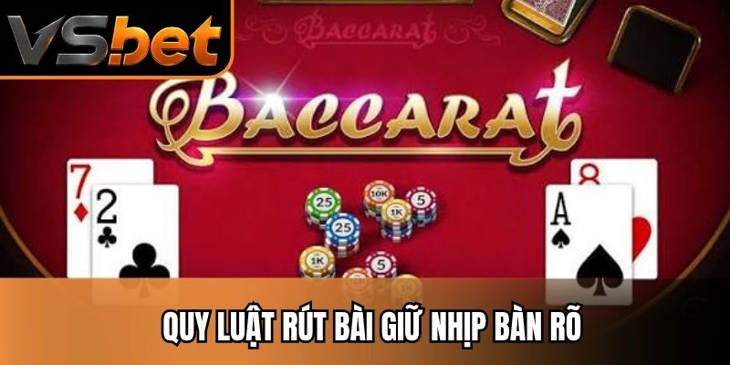 Quy luật rút bài giữ nhịp bàn rõ