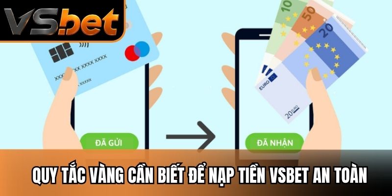 Quy tắc vàng cần biết để nạp tiền Vsbet an toàn