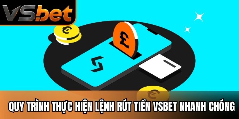 Quy trình thực hiện lệnh rút tiền Vsbet nhanh chóng