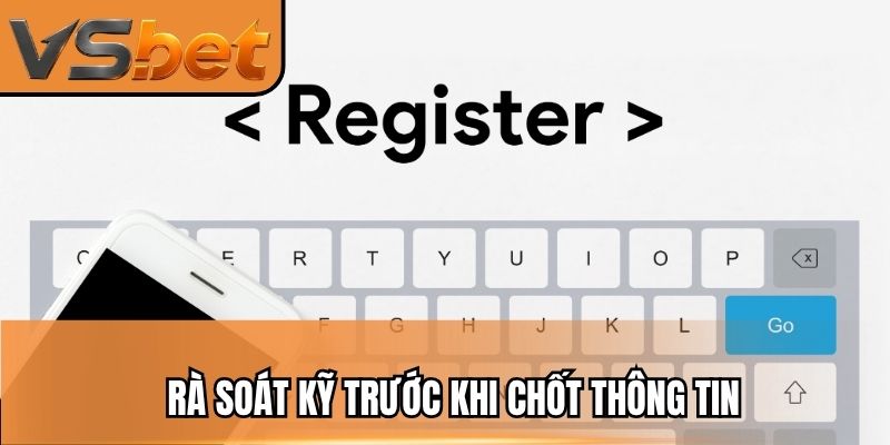 Rà soát kỹ trước khi chốt thông tin
