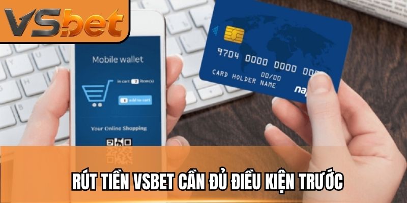 R&uacute;t ti?n vsbet&nbsp;c?n ?? ?i?u ki?n tr??c