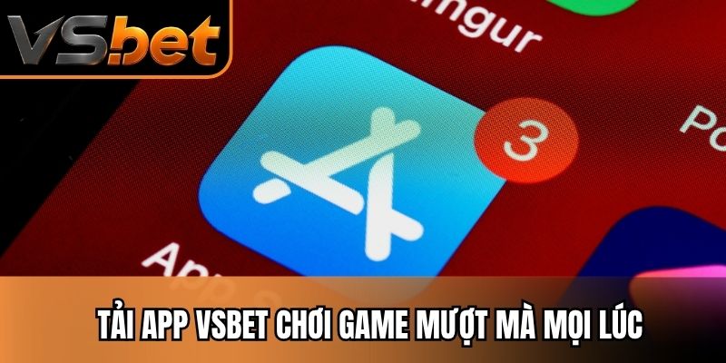 Tải app Vsbet chơi game mượt mà mọi lúc
