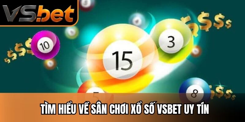 Tìm hiểu về sân chơi xổ số Vsbet uy tín