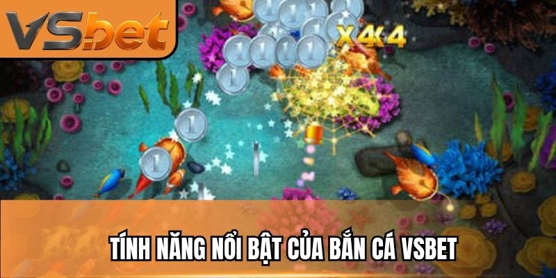 Tính năng nổi bật của bắn cá VSBET