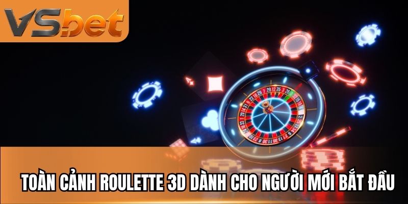 Toàn cảnh Roulette 3D dành cho người mới bắt đầu