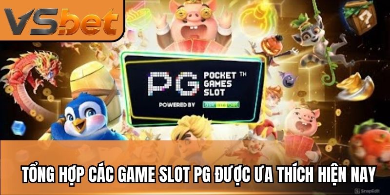 Tổng hợp các game slot PG được ưa thích hiện nay