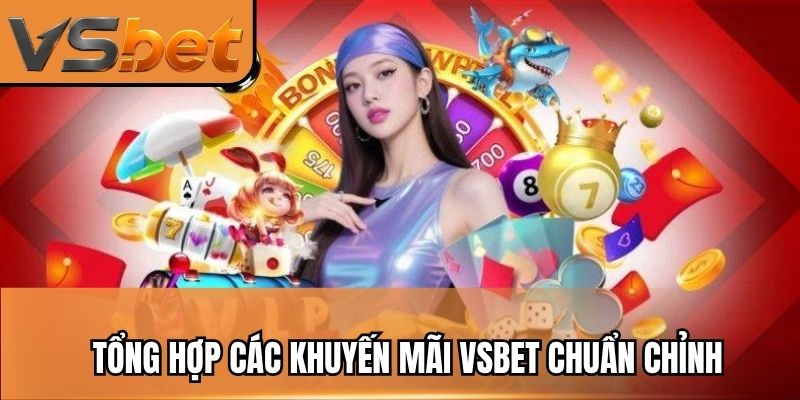 T?ng h?p c&aacute;c khuy?n m&atilde;i VSBET chu?n ch?nh