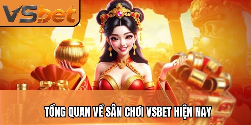 Tổng quan về sân chơi VSBET hiện nay