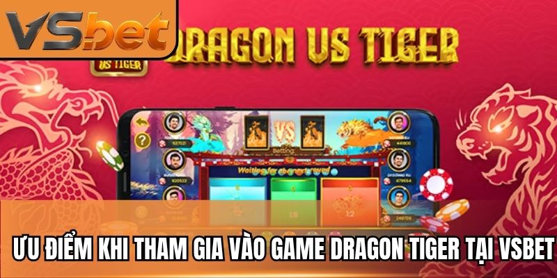 Ưu điểm khi tham gia vào game dragon tiger tại VSBET